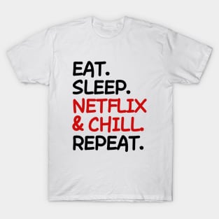 Eat Sleep Netflix and chill Repeat T-Shirt